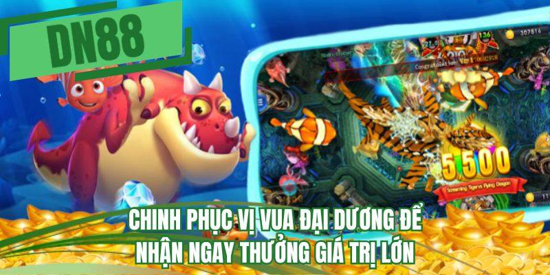 Chinh phục vị vua đại dương để nhận ngay thưởng giá trị lớn