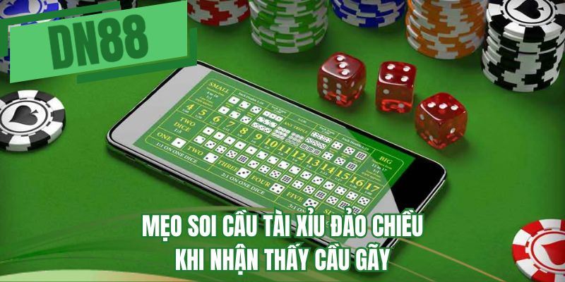 Mẹo soi cầu tài xỉu đảo chiều khi nhận thấy cầu gãy
