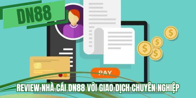 Review nhà cái DN88 với giao dịch chuyên nghiệp