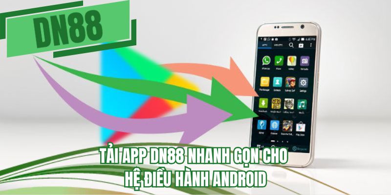 Tải app DN88 nhanh gọn cho hệ điều hành Android 