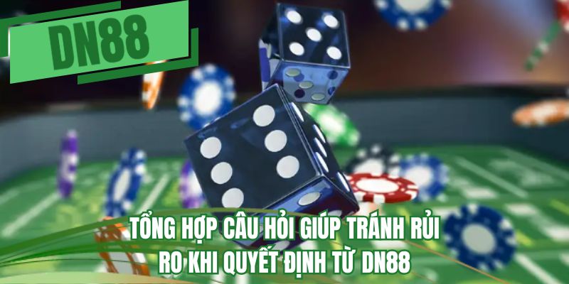 Tổng hợp câu hỏi giúp tránh rủi ro khi quyết định từ DN88
