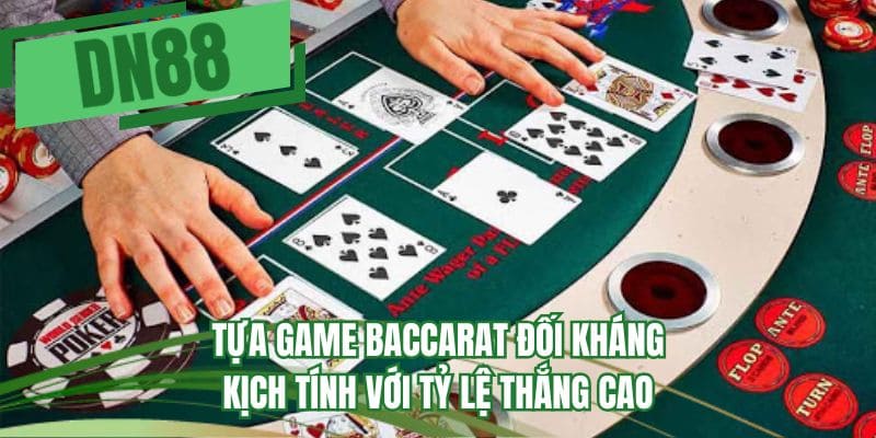Tựa game baccarat đối kháng kịch tính với tỷ lệ thắng cao